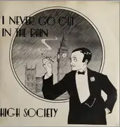 7'' - High Society - I Never Go Out In The Rain