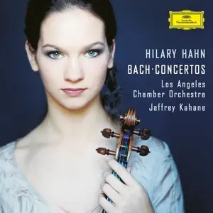 Hilary Hahn - Bach: Violinkonzerte BWV 1041-1043,1060 / Jeffrey Kahane