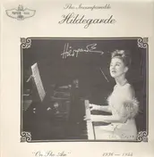 Hildegarde Sell - The Incomparable Hildegarde - 'On The Air' 1936-1944