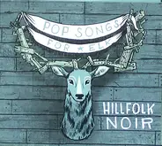 Hillfolk Noir - Pop Songs For Elk