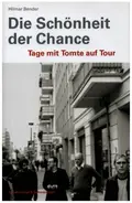 Hilmar Bender - Die Schönheit der Chance: Tage mit Tomte auf Tour