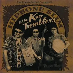 Hipbone Slim & The Kneetremblers - The Kneeanderthal Sounds Of...