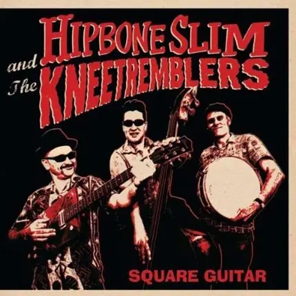 Hipbone Slim & The Kneetremblers - Square Guitar