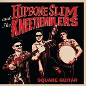 Hipbone Slim & The Kneetremblers - Square Guitar