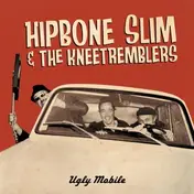 Hipbone Slim & The Kneetremblers - Ugly Mobile