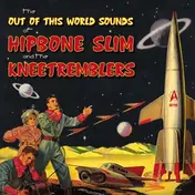 Hipbone Slim & The Kneetremblers - THE OUT OF THIS WORLD SOUNDS OF ...