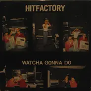 Hitfactory - Watcha Gonna Do