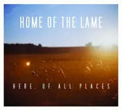 Home Of The Lame - Here, Of All Places