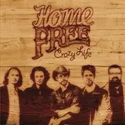 Home Free - Crazy Life