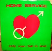 Home Service - Only Men Fall In Love