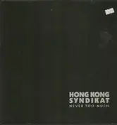 hong kong syndikat - Never Too Much