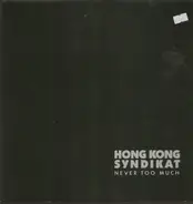 Hong Kong Syndikat - Never Too Much