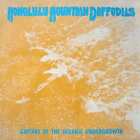 Honolulu Mountain Daffodils - Guitars of the Oceanic Undergrowth