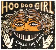 CD - Hoo Doo Girl - Calls The Shots - Digipak