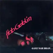 hob goblin - Ganz Nah Dran...