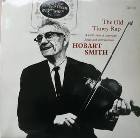 Hobart Smith - The Old Timey Rap: A Collection Of American Songs & Instrumentals