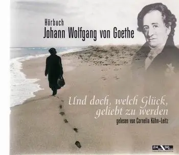 Hörbuch - Johann wolfgang von goethe-und doch, welch glück geliebt zu werden