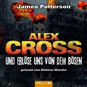 JAMES PATTERSON - Und erlöse uns von dem Bösen: Alex Cross-Reihe, Teil 10.