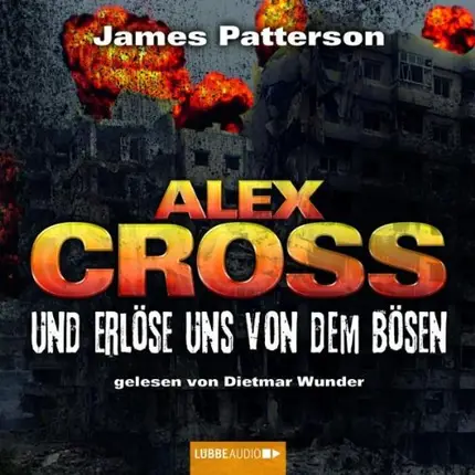 James Patterson - Und erlöse uns von dem Bösen: Alex Cross-Reihe, Teil 10.
