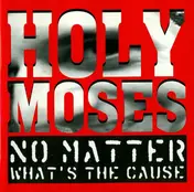 Holy Moses - No Matter What's The Cause