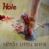 10'' - Hole - Skinny Little Bitch - White