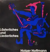 Holger Hoffmann - Lästerliches und Liederliches