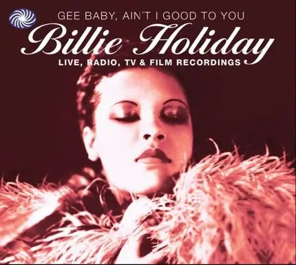 HOLIDAY,BILLIE - Gee Baby, Ain't I Good To You