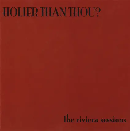 Holier Than Thou? - The Riviera Sessions