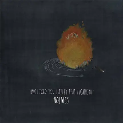 Holmes - Have I Told You Lately That I Loathe You