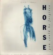 Horse - You Could Be Forgiven
