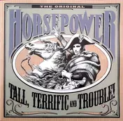 Horsepower - Tall, Terrific And Trouble!