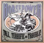 Horsepower - Tall, Terrific And Trouble!