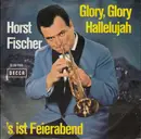 7inch Vinyl Single - Horst Fischer - Glory, Glory Hallelujah / 's Ist Feierabend