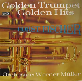 horst fischer - Golden Trumpet Golden Hits