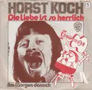 7inch Vinyl Single - Horst Koch - Die Liebe Ist So Herrlich