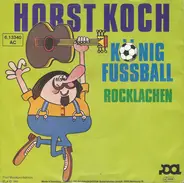Horst Koch - König Fussball / Rocklachen