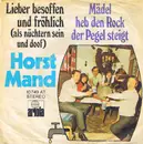 7inch Vinyl Single - Horst Mand - Lieber Besoffen Und Fröhlich (Als Nüchtern Sein Und Doof) / Mädel Heb Den Rock Der Pegel Steigt