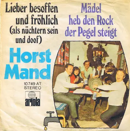 Horst Mand - Lieber Besoffen Und Fröhlich (Als Nüchtern Sein Und Doof) / Mädel Heb Den Rock Der Pegel Steigt