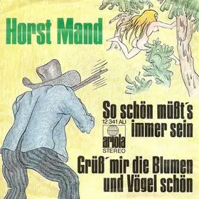 Horst Mand - So Schön Müßt's Immer Sein / Grüß' Mir Die Blumen Und Vögel Schön