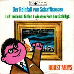 horst muys - Der Reinfall Von Schaffhausen / Laß Mich Mal Fühlen (Wie Dein Puls Heut' Schlägt)