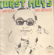 Horst Muys - Er War Doch Der Grösste