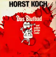 Horst Koch - Das Blutbad... Und Andere Lustige Lieder
