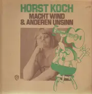 Horst Koch - Macht Wind & Anderen Unsinn