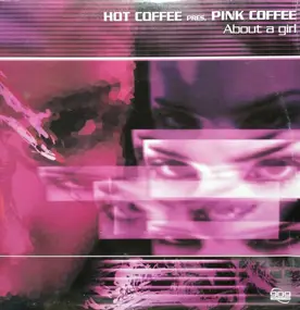 Hot Coffee Pres. Pink Coffee - About A Girl