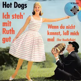 The Hot Dogs - Wenn Du Nicht Kannst, Laß Mich Mal / Ich Steh' Mit Ruth Gut