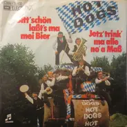 Hot Dogs - Bitt' Schön Lass't Ma Mei Bier / Jetz' Trink' Ma Alle No' A Mass