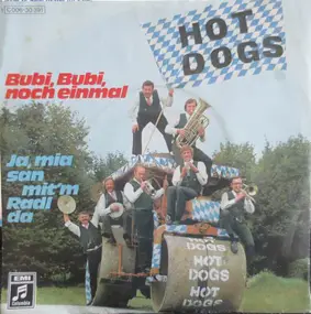 The Hot Dogs - Bubi, Bubi, Noch Einmal / Ja Mia San Mit'm Radl Da