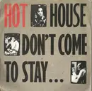 7inch Vinyl Single - Hot House - Don't Come To Stay