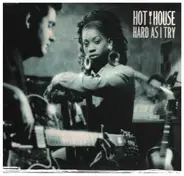 Hot House - Hard As I Try