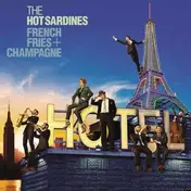The Hot Sardines - French Fries & Champagne